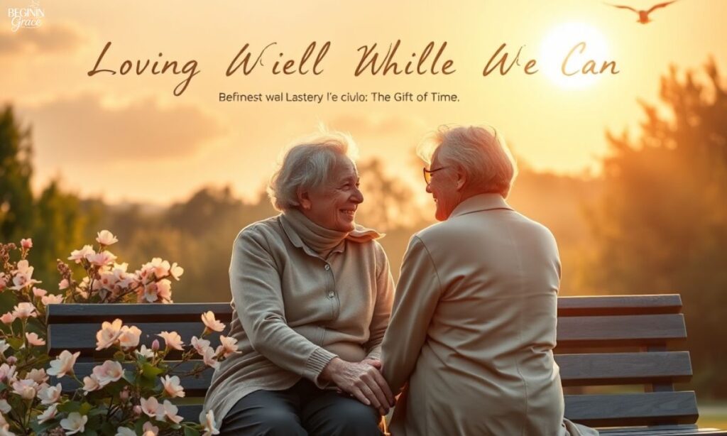 #1. Loving Well While We Can The Gift of Time