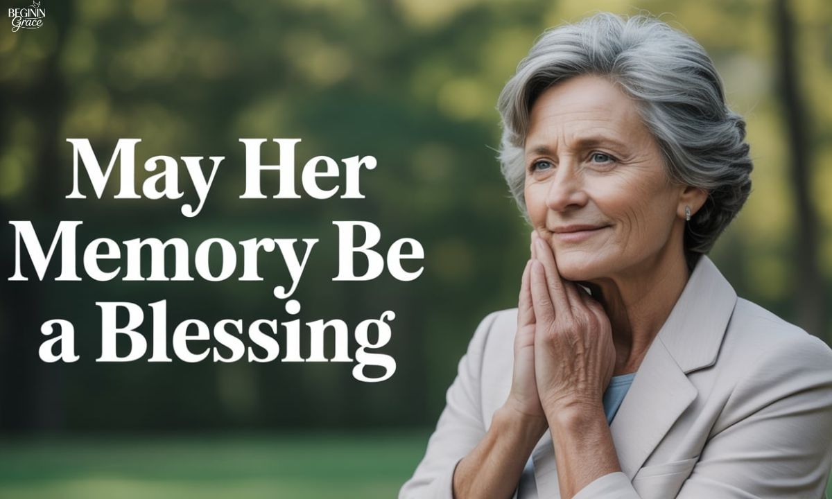 170+May Her Memory Be a Blessing – Meaning, Quotes, Prayers, and Eternal Comfort