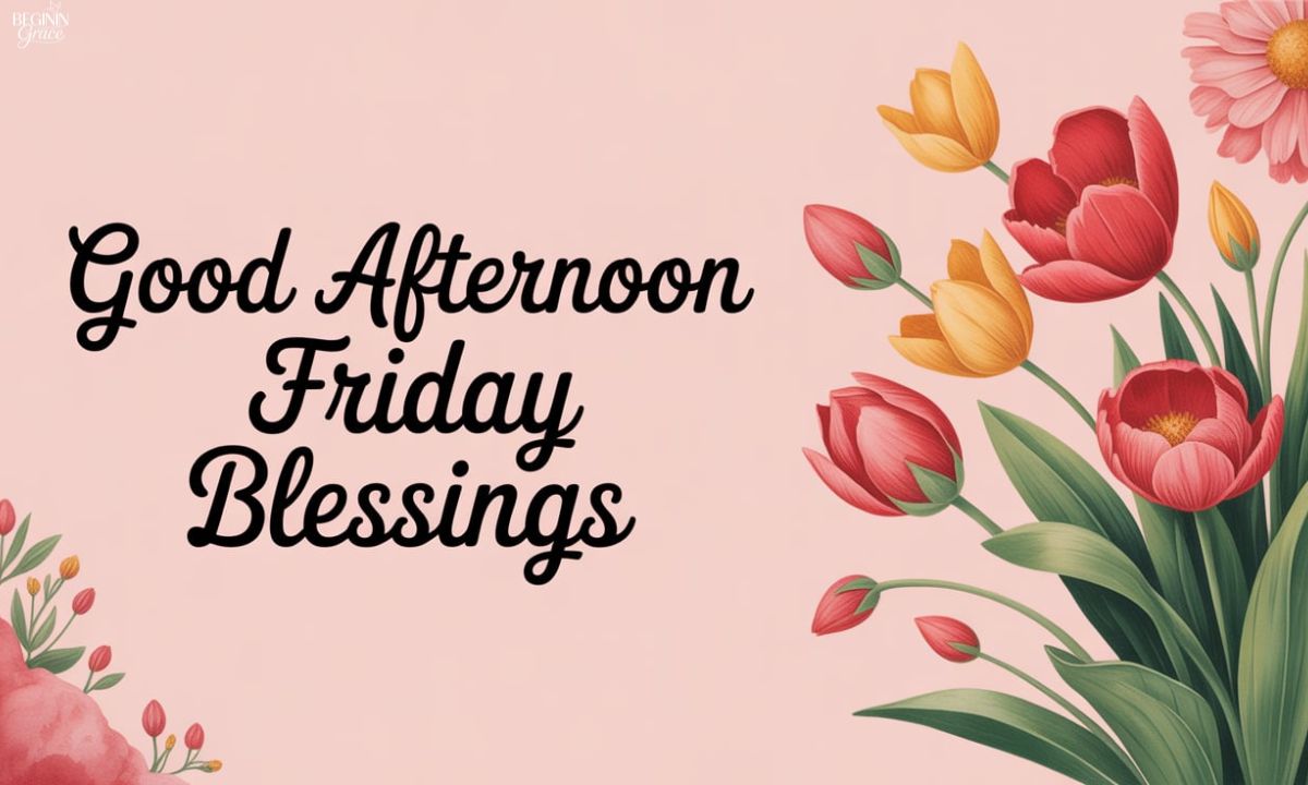 250+ Good Afternoon Friday Blessings Images to Inspire You