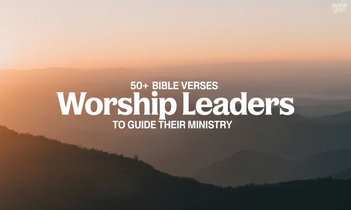50+ Bible Verses for Worship Leaders to Guide Their Ministry