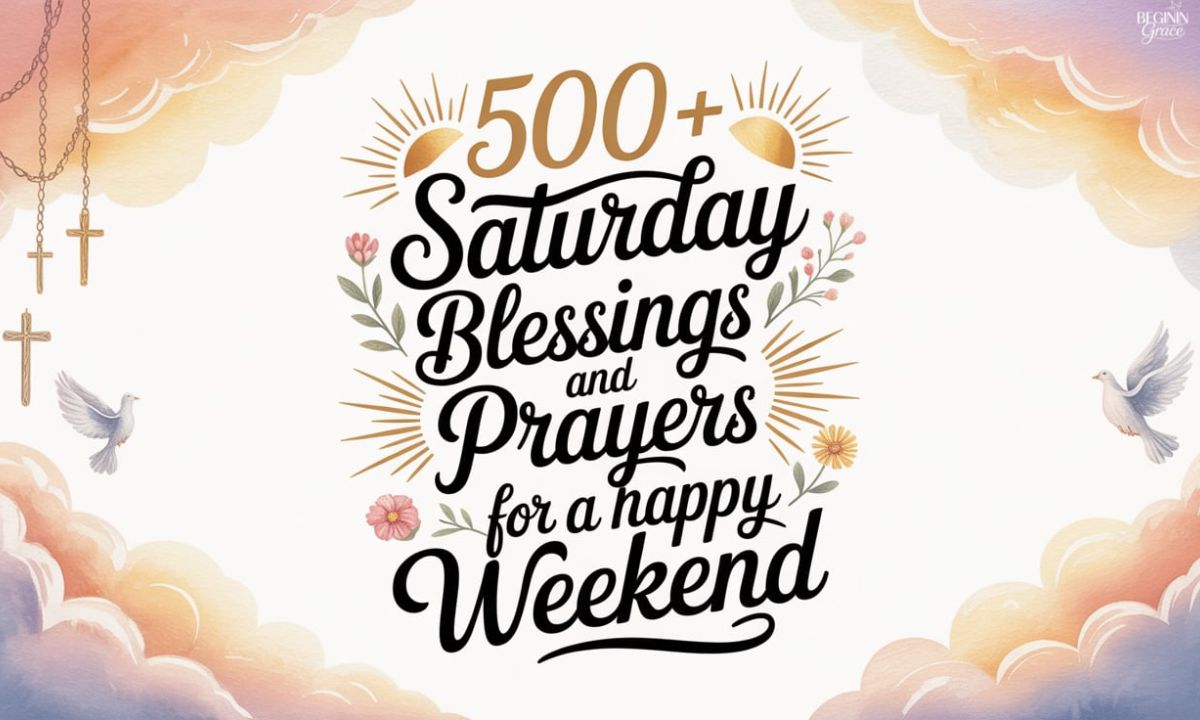 500+ Saturday Blessings and Prayers for a Happy Weekend
