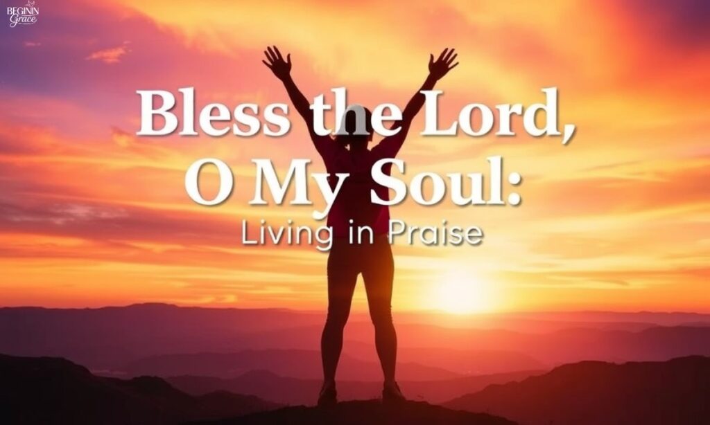 Bless the Lord, O My Soul Living in Praise