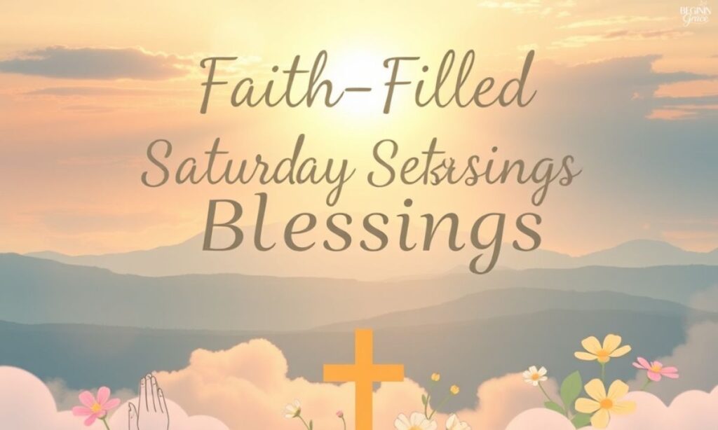 Faith-Filled Saturday Blessings to Guide Your Day