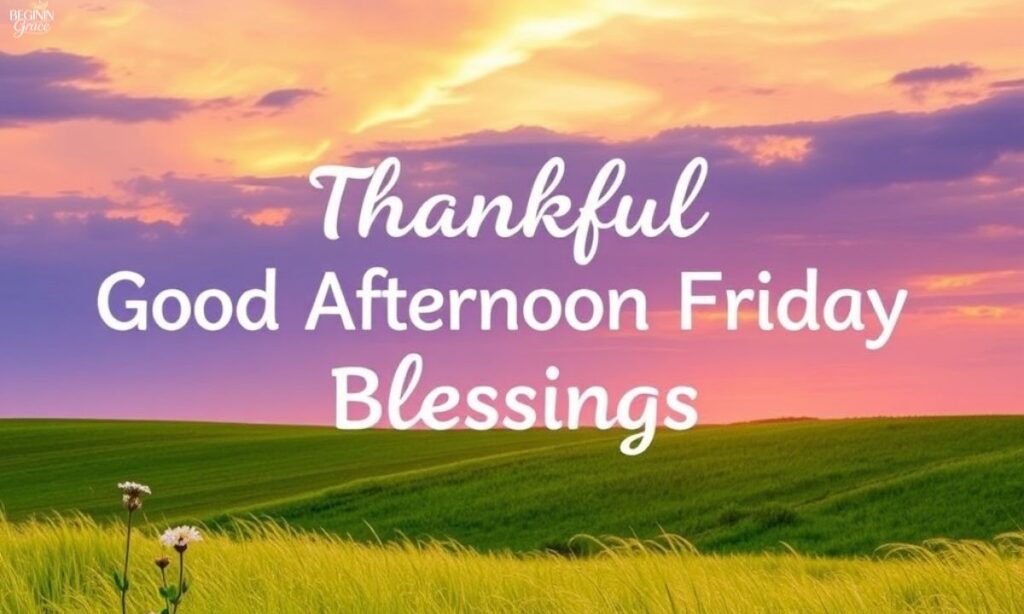 Thankful Good afternoon Friday Blessings
